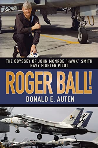 Stock image for Roger Ball!: The Odyssey of John Monroe Hawk Smith Navy Fighter Pilot for sale by ThriftBooks-Dallas