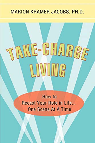 Imagen de archivo de Take-Charge Living: How to Recast Your Role in Life.One Scene At A Time a la venta por ThriftBooks-Atlanta