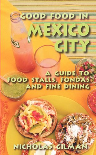 9781605280271: Good Food in Mexico City: A Guide to Food Stalls, Fondas and Fine Dining [Lingua Inglese]