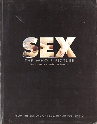 Stock image for Sex The Whole Picture The Ultimate How To for Lovers for sale by HPB-Diamond