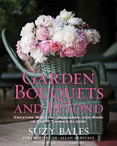 Beispielbild fr Garden Bouquets and Beyond: Creating Wreaths, Garlands, and More in Every Garden Season zum Verkauf von Ergodebooks