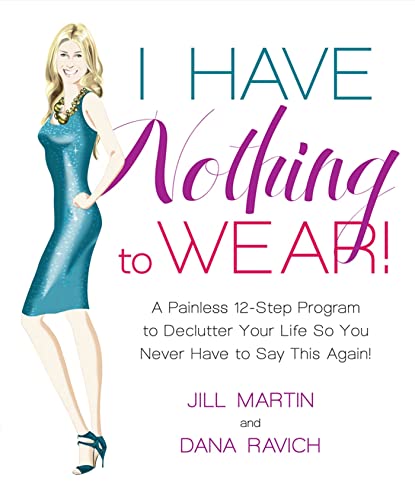 Beispielbild fr I Have Nothing to Wear! : A Painless 12-Step Program to Declutter Your Life So You Never Have to Say This Again! zum Verkauf von Better World Books