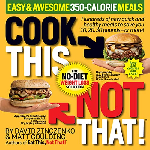 9781605291475: Cook This, Not That!: Easy & Awesome 350-Calorie Meals, The No-Diet Weight Loss Solution