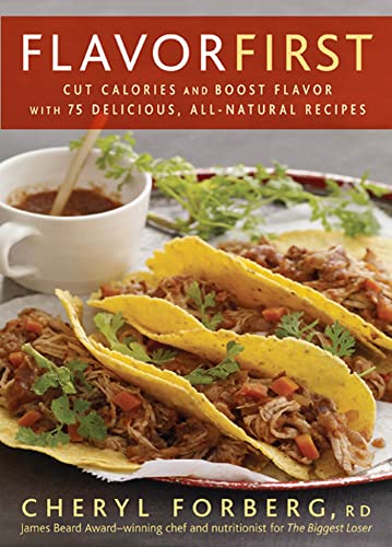 Stock image for Flavor First: Cut Calories and Boost Flavor with 75 Delicious, All-Natural Recipes for sale by Your Online Bookstore