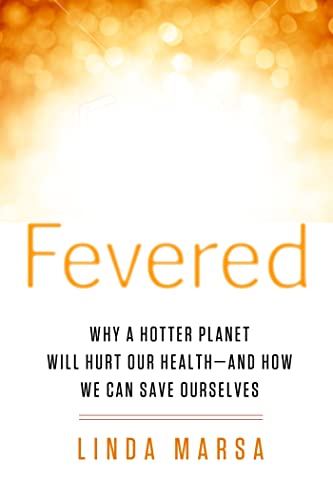 Stock image for Fevered: Why a Hotter Planet Will Hurt Our Health -- and how we can save ourselves for sale by SecondSale