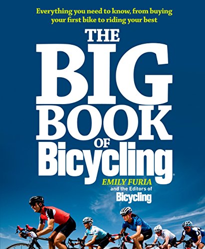 Beispielbild fr The Big Book of Bicycling: Everything You Need to Everything You Need to Know, From Buying Your First Bike to Riding Your Best zum Verkauf von Wonder Book