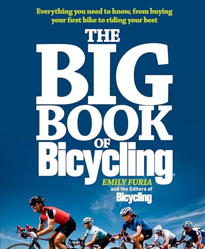 9781605292823: The Big Book of Bicycling: Everything You Need to Everything You Need to Know, From Buying Your First Bike to Riding Your Best