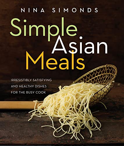 Stock image for Simple Asian Meals : Irresistibly Satisfying and Healthy Dishes for the Busy Cook for sale by Better World Books