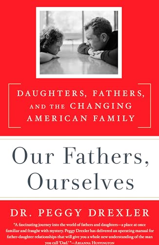 Beispielbild fr Our Fathers, Ourselves : Daughters, Fathers, and the Changing American Family zum Verkauf von Better World Books
