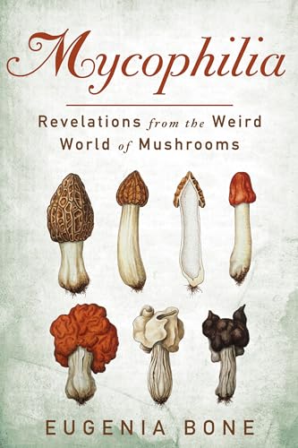 9781605294070: Mycophilia: Revelations from the Weird World of Mushrooms