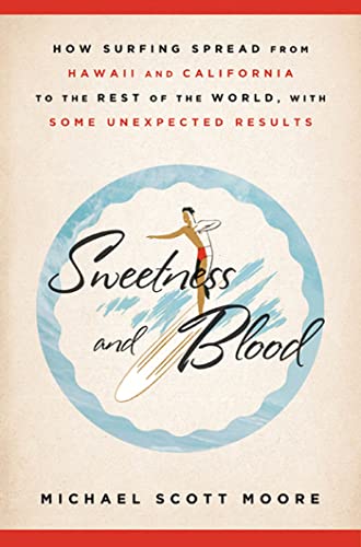 Stock image for Sweetness and Blood: How Surfing Spread from Hawaii and California to the Rest of the World, with Some Unexpected Results for sale by Goodwill of Colorado