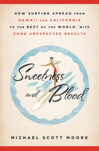 9781605294278: Sweetness and Blood: How Surfing Spread from Hawaii and California to the Rest of the World, with Some Unexpected Results