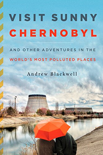 9781605294452: Visit Sunny Chernobyl: And Other Adventures in the World's Most Polluted Places