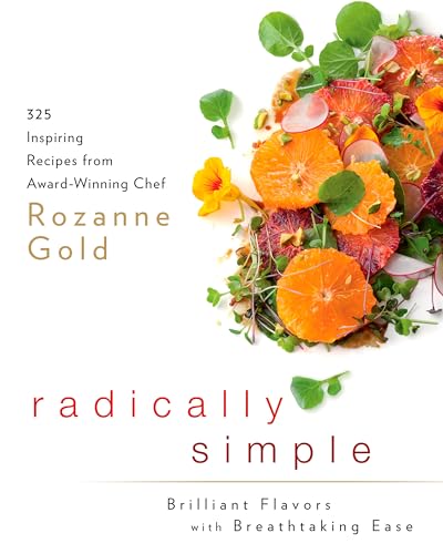 Beispielbild fr Radically Simple: Brilliant Flavors with Breathtaking Ease : 325 Inspiring Recipes from Award-Winning Chef Rozanne Gold: a Cookbook zum Verkauf von Better World Books