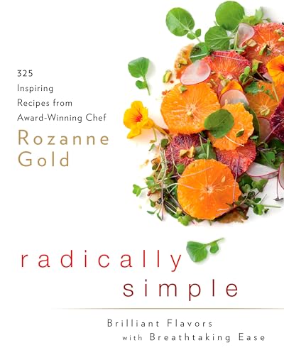 Stock image for Radically Simple: Brilliant Flavors with Breathtaking Ease : 325 Inspiring Recipes from Award-Winning Chef Rozanne Gold: a Cookbook for sale by Better World Books