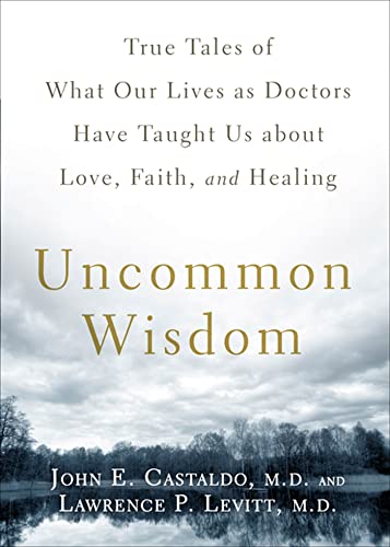 Imagen de archivo de Uncommon Wisdom : True Tales of What Our Lives as Doctors Have Taught Us about Love, Faith and Healing a la venta por Better World Books