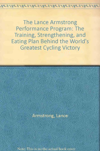 The Lance Armstrong Performance Program - CANCELLED: The Training, Strengthening, and Eating Plan Behind the World's Greatest Cycling Victory (9781605296364) by Armstrong, Lance; Carmichael, Chris; Joffre Nye, Peter