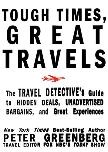 Stock image for Tough Times, Great Travels: The Travel Detectives Guide to Hidden Deals, Unadvertised Bargains, and Great Experiences for sale by Blue Vase Books