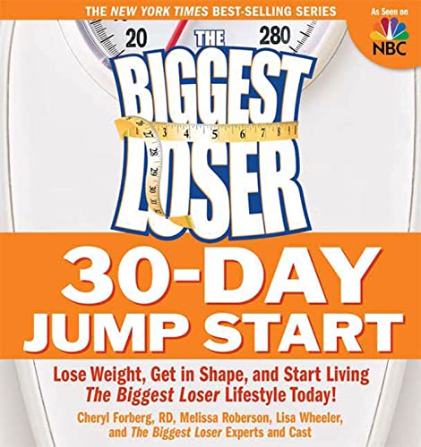The Biggest Loser 30-Day Jump Start: Lose Weight, Get in Shape, and Start Living the Biggest Loser Lifestyle Today! (9781605297828) by Forberg, Cheryl; Roberson, Melissa; Wheeler, Lisa; Biggest Loser Experts And Cast