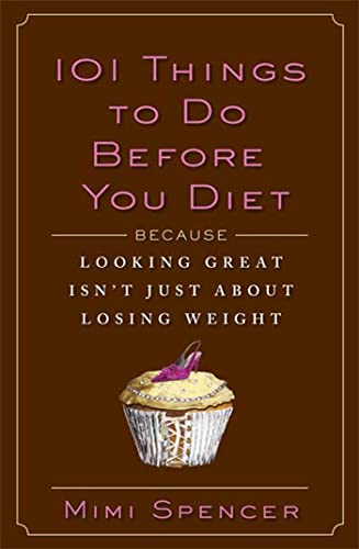 Beispielbild fr 101 Things to Do Before You Diet : Because Looking Great Isn't Just about Losing Weight zum Verkauf von Better World Books