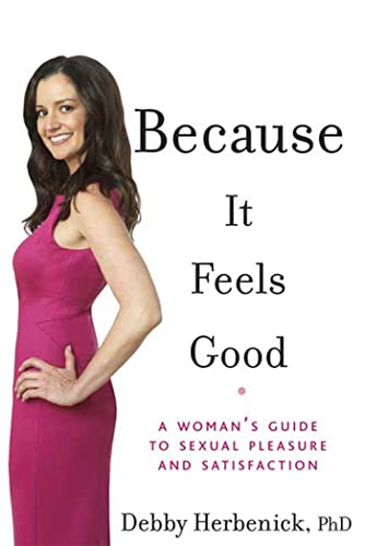 Because It Feels Good: A Woman's Guide to Sexual Pleasure and Satisfaction (9781605298764) by Herbenick, Debby