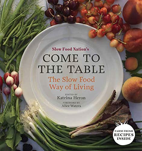 Stock image for Slow Food Nation's Come to the Table: The Slow Food Way of Living for sale by SecondSale