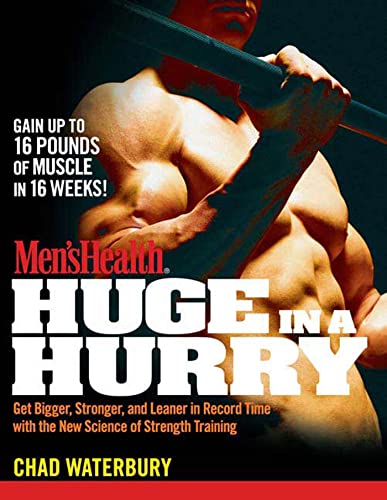 Men's Health Huge in a Hurry: Get Bigger, Stronger, and Leaner in Record Time With the New Science of Strength Training (Men's Health (Rodale)) (9781605299341) by Waterbury, Chad; Rodale Images