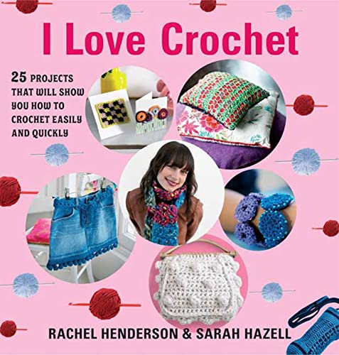 Beispielbild fr I Love Crochet: 25 Projects That Will Show You How to Crochet Easily and Quickly zum Verkauf von WorldofBooks