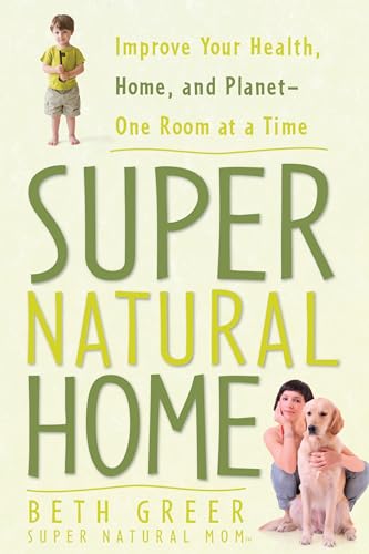 9781605299815: Super Natural Home: Improve Your Health, Home, and Planet--One Room at a Time