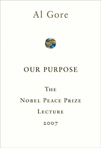 9781605299907: Our Purpose: The Nobel Peace Prize Lecture 2007