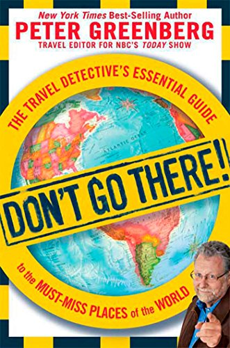 Beispielbild fr Don't Go There! : The Travel Detective's Essential Guide to the Must-Miss Places of the World zum Verkauf von Better World Books