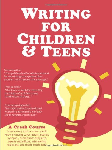 Stock image for Writing for Children and Teens: A Crash Course (How to Write, Edit, and Publish a Kid's or Teen Book with Children's Book Publishers) for sale by WorldofBooks