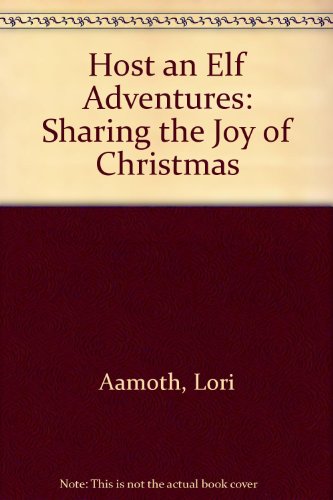 Host an Elf Adventures: Sharing the Joy of Christmas (9781605301242) by Aamoth, Lori; Smith, Renee