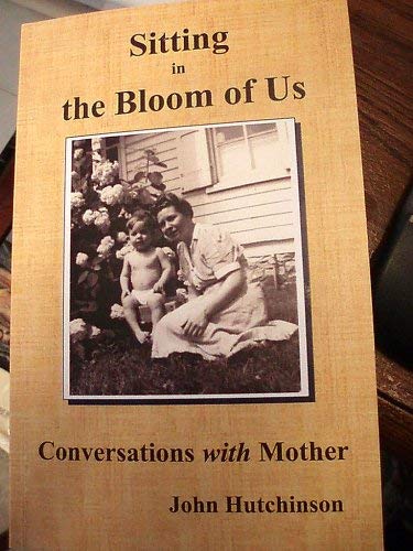 Stock image for Sitting in the Bloom of Us: Conversations with Mother for sale by BookHolders