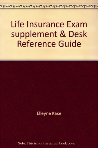 Life Insurance Exam supplement & Desk Reference Guide (9781605303208) by Elleyne Kase; Todd Smith