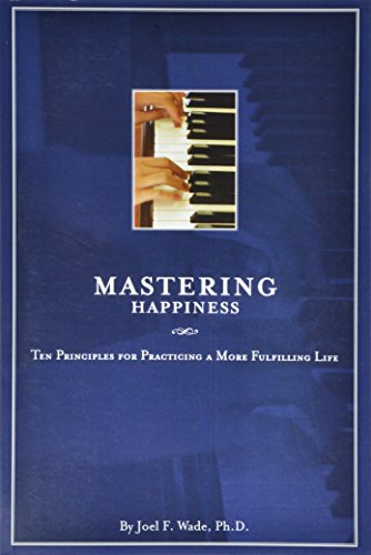 Stock image for Mastering Happiness: Ten Principles for Practicing a More Fulfilling Life for sale by Better World Books: West