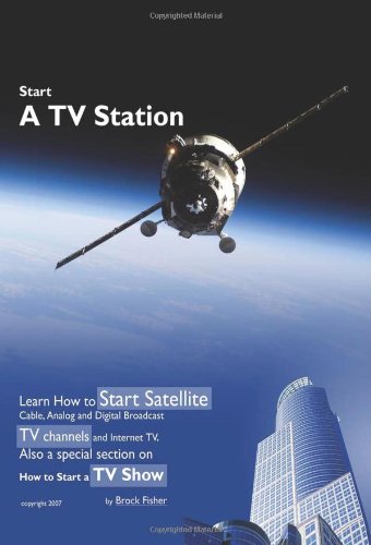 Imagen de archivo de Start a TV Station:Learn How to Start Satellite, Cable, Analog and Digital Broadcast TV Channels and a la venta por BooksRun