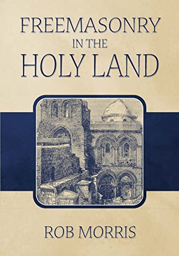 Freemasonry in the Holy Land (9781605320557) by Morris, Rob
