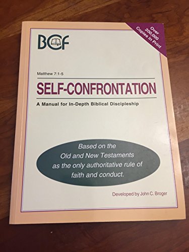 9781605360133: SELF-CONFRONTATION : A MANUAL FOR IN-DEPTH BIBLICAL DISCIPLESHIP; SYLLABUS FOR COURSE 1 (Based on the Old and New Testaments as the only authoritative rule of faith and conduct)