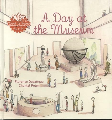 Beispielbild fr A Day at the Museum (Want to Know) zum Verkauf von Adagio Books