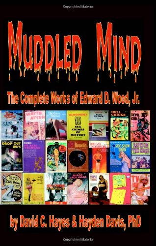 Muddled Mind: The Complete Works of Ed Wood, Jr. (9781605430539) by David C. Hayes