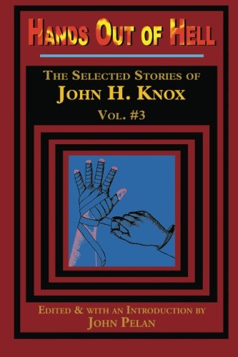 Beispielbild fr Hands Out of Hell The Selected Stories of John H Knox Volume 3 zum Verkauf von Robert S. Brooks, Bookseller