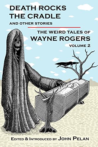 Beispielbild fr Death Rocks the Cradle and Other Stories The Weird Tales of Wayne Rogers Volume 2 Only zum Verkauf von Robert S. Brooks, Bookseller