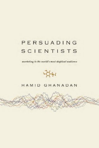 Beispielbild fr Persuading Scientists: Marketing to the World's Most Skeptical Audience zum Verkauf von HPB-Emerald