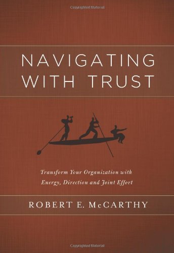 Imagen de archivo de Navigating with Trust: Transform your Organization with Energy, Direction, and Joint Effort a la venta por Open Books