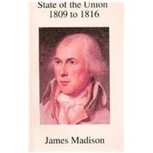 State of the Union - 1809 to 1816 (9781605450391) by Madison, James