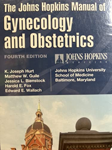 THE JOHNS HOPKINS MANUAL OF GYNECOLOGY AND OBSTETRICS (LIPPINCOTT MANUAL SERIES) - The Johns Hopkins University School of Medicine Department of Gynecology