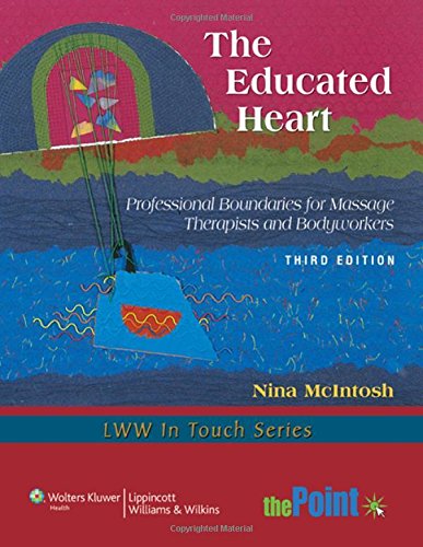 9781605477138: The Educated Heart: Professional Boundaries for Massage Therapists and Bodyworkers (LWW in Touch Series)