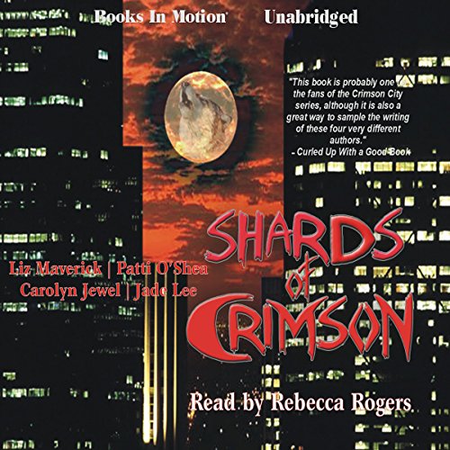 Shards of Crimson (9781605481562) by Liz Maverick; Patti O'Shea; Carolyn Jewel; Jade Lee