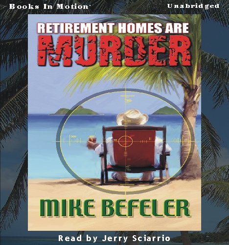 Retirement Homes Are Murder by Mike Befeler (Paul Jacobson Geezer Lit Series, Book 1) by Books In Motion.com (9781605482804) by Mike Befeler